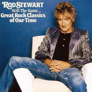 Rod Stewart : Still The Same... Great Rock Classics Of Our Time