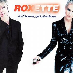 Roxette : Don't Bore Us, Get to the Chorus!
