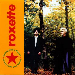 Roxette Fading Like a Flower (Every Time You Leave), 1991