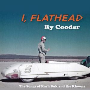 Ry Cooder I, Flathead, 2008