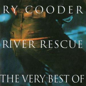 Album Ry Cooder - River Rescue: The Very Best of Ry Cooder