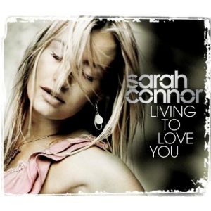 Album Living to Love You - Sarah Connor