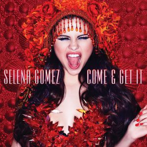 Selena Gomez : Come & Get It