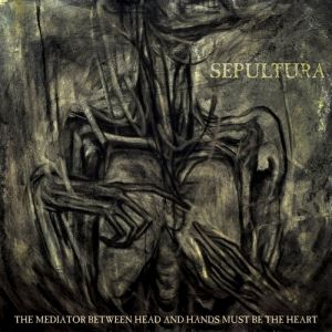 Album Sepultura - The Mediator Between Headand Hands Must Be the Heart