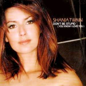 Shania Twain Don't Be Stupid (You Know I Love You), 1997