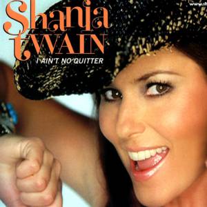 Shania Twain : I Ain't No Quitter