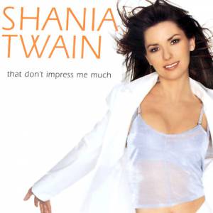 Shania Twain : That Don't Impress Me Much