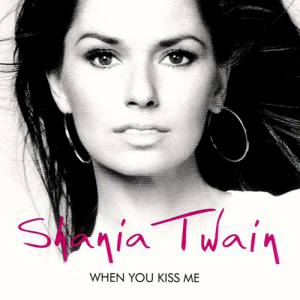 Shania Twain When You Kiss Me, 2003
