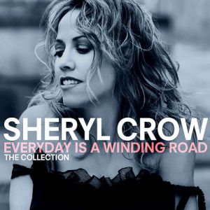 Sheryl Crow Everyday is a Winding Road: The Collection, 2013