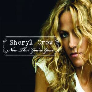 Sheryl Crow Now That You're Gone, 2008