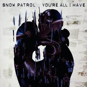 Snow Patrol You're All I Have, 2006