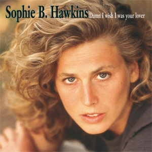 Sophie B. Hawkins : Damn I Wish I Was Your Lover