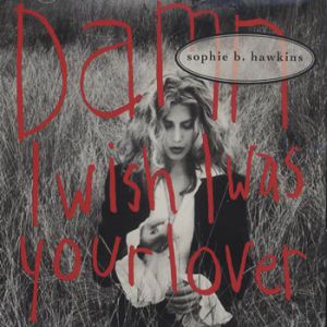 Sophie B. Hawkins Damn I Wish I Was Your Lover, 1992