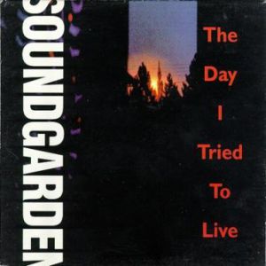 Soundgarden The Day I Tried to Live, 1994
