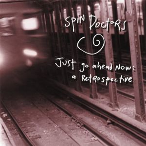 Album Spin Doctors - Just Go Ahead Now: A Retrospective
