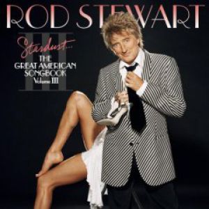 Rod Stewart : Stardust: The Great American Songbook 3