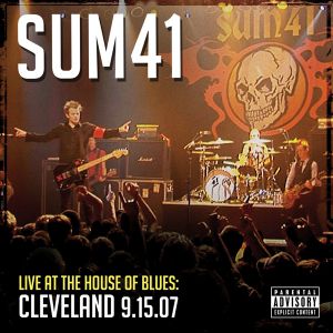 Album Sum 41 - Live at the House of Blues, Cleveland 9.15.07