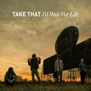 I'd Wait for Life - Take That