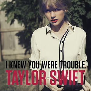 Taylor Swift I Knew You Were Trouble, 2012