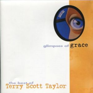 Terry Scott Taylor Glimpses Of Grace: The Best Of Terry Scott Taylor, 1800