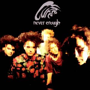 Never Enough - The Cure