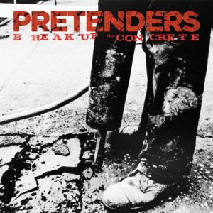 Album The Pretenders - Break Up the Concrete