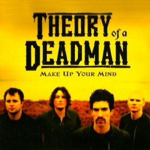 Theory Of A Deadman Make Up Your Mind, 2003