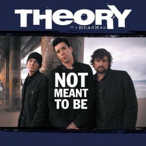 Album Not Meant to Be - Theory Of A Deadman