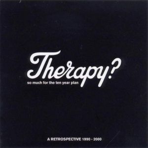 So Much for the Ten Year Plan: A Retrospective 1990-2000 - Therapy?