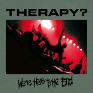 Album We're Here to the End - Therapy?