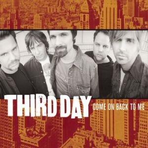 Third Day : Come on Back to Me
