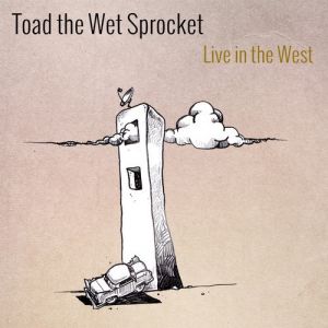 Toad The Wet Sprocket : Live in the West
