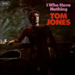 Tom Jones I Who Have Nothing, 1970