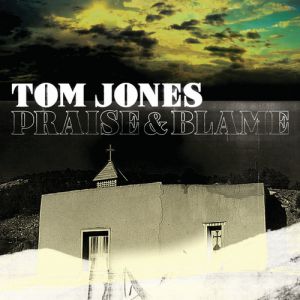 Album Tom Jones - Praise & Blame