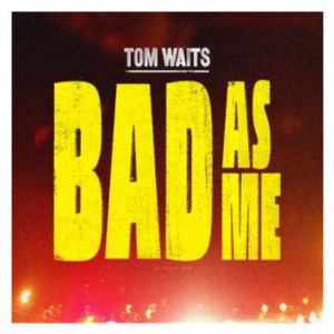 Tom Waits Bad as Me, 2011