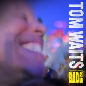 Album Bad as Me - Tom Waits