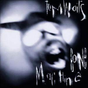 Tom Waits Bone Machine, 1992