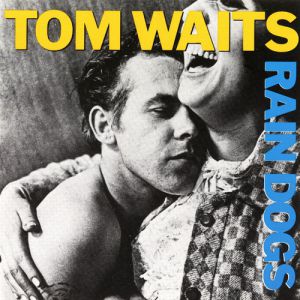 Tom Waits Rain Dogs, 1985