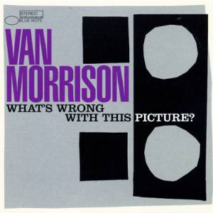 Van Morrison : What's Wrong with This Picture?