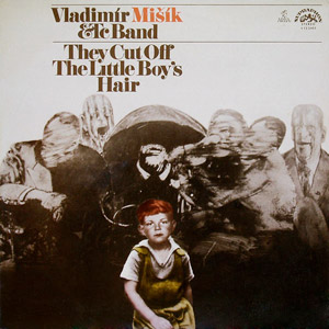 Album They Cut Off The Little Boy's Hair - Vladimír Mišík