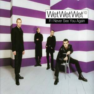 Wet Wet Wet If I Never See You Again, 1997