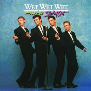 Wet Wet Wet : Popped In Souled Out