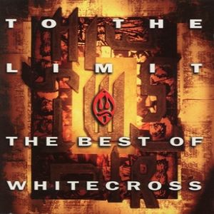 Album Whitecross - To The Limit (The Best Of)