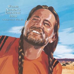 Greatest Hits (& Some That Will Be) - Willie Nelson