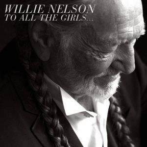 Album Willie Nelson - To All the Girls...