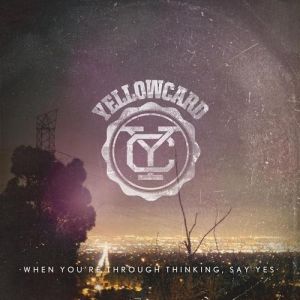 Yellowcard When You're Through Thinking, Say Yes, 2011