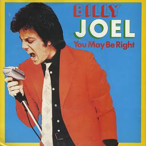 You May Be Right - Billy Joel