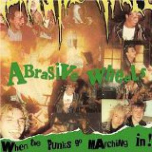 Album When the Punks Go Marching In - Abrasive Wheels
