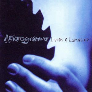 Album Livers & Lungs EP - Aereogramme