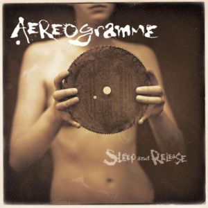 Album Sleep and Release - Aereogramme